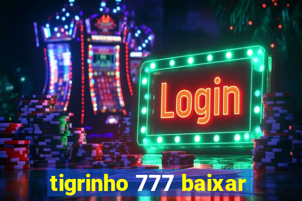 tigrinho 777 baixar